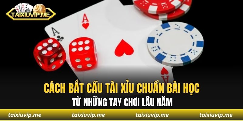 Bắt Cầu Tài Xỉu - Phương Pháp Soi Cầu Hiệu Quả Chuẩn 100% Cách bắt cầu tài xỉu chuẩn bài học từ những tay chơi lâu năm