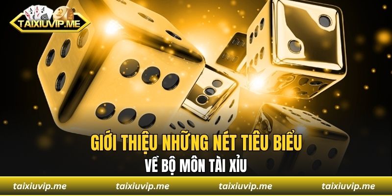 Hướng Dẫn Chơi Tài Xỉu Chuẩn Xác Cho Những Ai Chưa Biết Giới thiệu những nét tiêu biểu về bộ môn tài xỉu