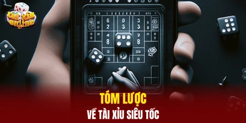 Tóm lược về tài xỉu siêu tốc